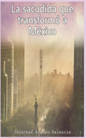 La sacudida que transformó a México