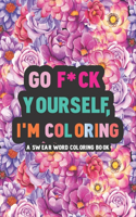 Go F*ck Yourself, I'm Coloring A swear word coloring book