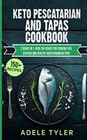 Keto Pescatarian And Tapas Cookbook: 2 Books In 1: Over 150 Dishes For Cooking Fish Seafood And Healthy Mediterranean Food