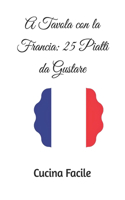 A Tavola con la Francia: 25 Piatti da Gustare(Food of Europe)