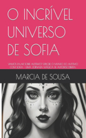 O Incrível Universo de Sofia: Vamos Falar Sobre Autismo? Explore O Mundo Do Autismo Com Sofia - Uma Jornada Mágica de Autodescoberta!