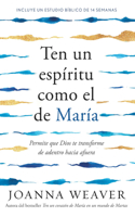 Ten Un Espíritu Como El de María: Permite Que Dios Te Transforme de Adentro Hac Ia Afuera / Having a Mary Spirit: Allowing God to Change Us from the Inside