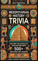 Mesopotamian History Trivia: Explore the Cradle of Civilization with 500+ Questions and Answers About Ancient Mesopotamia