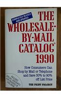 The Wholesale-By-Mail Catalog 1990