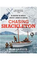 Chasing Shackleton: Re-Creating the World's Greatest Journey of Survival