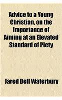 Advice to a Young Christian, on the Importance of Aiming at an Elevated Standard of Piety