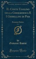 Il Conte Ugolino Della Gherardesca E I Ghibellini Di Pisa, Vol. 3: Romanzo Storico (Classic Reprint)(Italian)