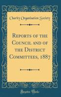 Reports of the Council and of the District Committees, 1887 (Classic Reprint)