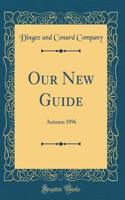 Our New Guide: Autumn 1896 (Classic Reprint): Autumn 1896 (Classic Reprint)