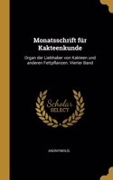 Monatsschrift für Kakteenkunde: Organ der Liebhaber von Kakteen und anderen Fettpflanzen. Vierter Band