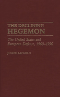 Declining Hegemon: The United States and European Defense, 1960-1990