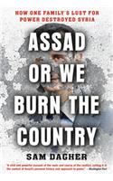 Assad or We Burn the Country: How One Family's Lust for Power Destroyed Syria