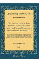 The Collections of John Howard Taylor, Removed From His Former Residence at Brightwaters, Bayshore, L. I, Vol. 1: The Art Collection; Paintings, Bronzes, Marbles, Chinese and Japanese Paintings, Ivories, Miniatures, Embroideries, Silver, Oriental R