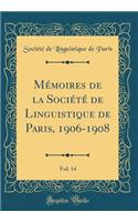 Mémoires de la Société de Linguistique de Paris, 1906-1908, Vol. 14 (Classic Reprint)