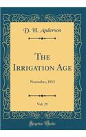 The Irrigation Age, Vol. 29: November, 1913 (Classic Reprint)