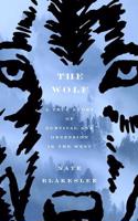 The Wolf: A True Story of Survival and Obsession in the West