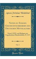 Noten zu Einigen Geschichtschreibern des Deutschen Mittelalters, Vol. 1: Notes I-XXX, und Beilagen aus Ungedruckten Handschriften, N. I-IV (Classic Reprint)