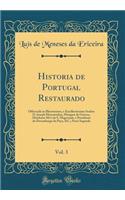Historia de Portugal Restaurado, Vol. 3: Offerecida Ao Illustrissimo, E Excellentissimo Senhor D. Joseph Mascarenhas, Marquez de Gouvea, Mordomo Mo'r de S. Magestade, E Presidente Do Desembargo Do PaÃ§o, &c.; Parte Segunda (Classic Reprint)