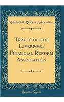 Tracts of the Liverpool Financial Reform Association (Classic Reprint)