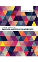 Design Tools for Evidence-Based Healthcare Design