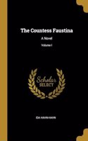 The Countess Faustina: A Novel; Volume I