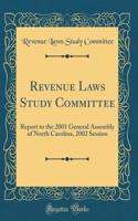 Revenue Laws Study Committee: Report to the 2001 General Assembly of North Carolina, 2002 Session (Classic Reprint)