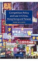 Competition Policy and Law in China, Hong Kong and Taiwan