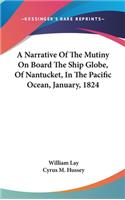 Narrative Of The Mutiny On Board The Ship Globe, Of Nantucket, In The Pacific Ocean, January, 1824