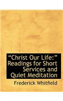 A Christ Our Life: A Readings for Short Services and Quiet Meditation (Large Print Edition)