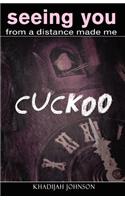 Seeing You From a Distance Made Me Cuckoo