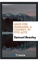 Hints for Husbands; A Comedy, in Five Acts