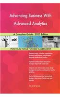 Advancing Business With Advanced Analytics A Complete Guide - 2020 Edition