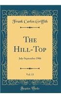 The Hill-Top, Vol. 13: July-September 1906 (Classic Reprint)