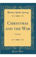 Christmas and the War: A Sermon (Classic Reprint)