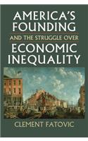 America's Founding and the Struggle Over Economic Inequality: (Constitutional Thinking)