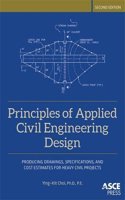 Principles of Applied Civil Engineering Design: Producing Drawings, Specifications, And Cost Estimates For Heavy Civil Projects