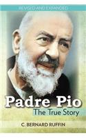 Padre Pio: The True Story (Revised, Expanded)