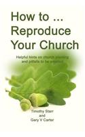 How to Reproduce Your Church