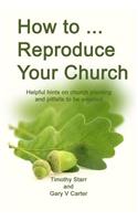 How to Reproduce Your Church
