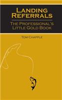 Landing Referrals: The Professional's Little Gold Book