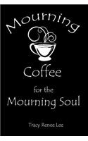 Mourning Coffee for the Mourning Soul