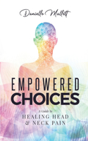 Empowered Choices: A Guide to Healing Head & Neck Pain