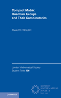 Compact Matrix Quantum Groups and Their Combinatorics: (Series Number 106 London Mathematical Society Student Texts)
