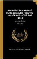 Red Polled Herd Book Of Cattle Descended From The Norfolk And Suffolk Red Polled