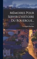 Mémoires Pour Servir L'histoire Du Rouergue...