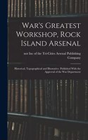 War's Greatest Workshop, Rock Island Arsenal; Historical, Topographical and Illustrative. Published With the Approval of the War Department