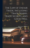 law of Unfair Trade, Including Trade-marks, Trade Secrets, and Good-will