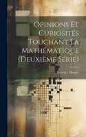 Opinions Et Curiosités Touchant La Mathématique (Deuxième Série)
