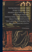 Raymundus Lullus Und Seine Stellung Zur Arabischen Philosophie, Mit Einem Anhang Enthaltend Die Zum Ersten Male Veröffentlichte 