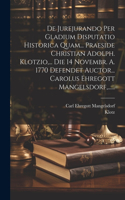 De Jurejurando Per Gladium Disputatio Historica Quam... Praeside Christian Adolph. Klotzio, ... Die 14 Novembr. A. 1770 Defendet Auctor... Carolus Ehregott Mangelsdorf, ......